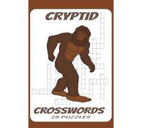 CRYPTID CROSSWORDS: Crossword Puzzles with Easy to Read Print about Cryptids, Bigfoot, and other Folklore Creatures and More | 6x9 inches 75 pages | 25 puzzles with 25 Drawings