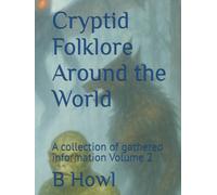 Cryptid Folklore Around the World: A collection of gathered information Volume 2