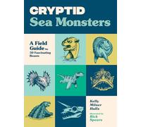 Cryptid Sea Monsters: A Field Guide to 50 Fascinating Beasts