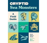 Cryptid Sea Monsters: A Field Guide to 50 Fascinating Beasts: 3 (Cryptid Book Series)