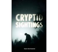 Cryptid Sightings: 100 True Stories of Bigfoot, Loch Ness, and Beyond