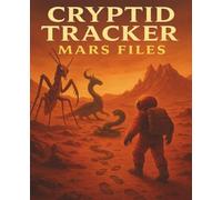 Cryptid Tracker - Mars Files: What odd beings await on the Red Planet?