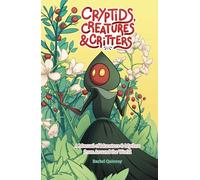 Cryptids, Creatures & Critters: A Manual of Monsters & Mythos from Around the World