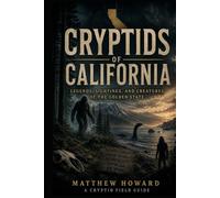 Cryptids of California: Legends, Sightings, and Creatures of the Golden State