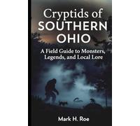 Cryptids of Southern Ohio: A Field Guide to Monsters, Legends, and Local Lore