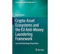 Crypto-Asset Ecosystems and the EU Anti-Money Laundering Framework: Law and Technology Perspectives: 76 (Law, Governance and Technology Series, 76)