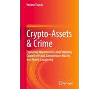 Crypto-Assets & Crime: Exploiting Opportunities and Exercising Control in Fraud, Ransomware Attacks, and Money Laundering