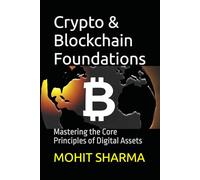 Crypto & Blockchain Foundations: Mastering the Core Principles of Digital Assets (Mastering Digital Assets: From Basics to Beyond)