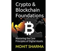 Crypto & Blockchain Foundations: Mastering the Core Principles of Digital Assets (Mastering Digital Assets: From Basics to Beyond)