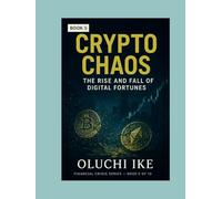 Crypto Chaos: The Rise and Fall of Digital Fortunes (Financial Crisis Series)