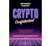 Crypto confidential. Vincere e perdere tutto nell'era dei Bitcoin (Armi segrete)