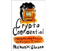 Crypto Confidential: Winning and Losing Millions in the New Frontier of Finance