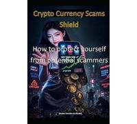 Crypto Currency Scams Shield: How to protect yourself from potential scammers