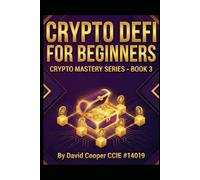 Crypto DeFi for Beginners: A Simple Guide to Decentralized Finance, Yield Farming, and Earning Passive Income with Crypto (Crypto Mastery Series)