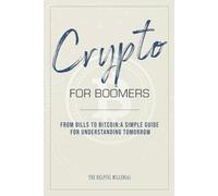 Crypto For Boomers: From Bills to Bitcoin: A Simple Guide For Understanding Tomorrow