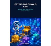 Crypto for Curious Kids: Blockchain, Bitcoin, Wallets, and Digital Money - Explained So You Can Actually Understand It