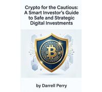 Crypto for the Cautious: A Smart Investor's Guide to Safe and Strategic Digital Investments: How to Invest Responsibly in Bitcoin, Altcoins, and ... Roadmap to Risk Management
