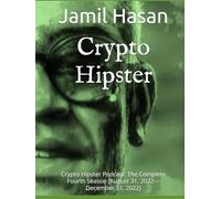 Crypto Hipster: Crypto Hipster Podcast: The Complete Fourth Season (August 31, 2022-December 31, 2022) (Crypto Hipster's Full Season Compilations)