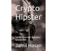 Crypto Hipster: "Let Me Know Your Thoughts," Episode XXIX (Crypto Hipster's X-Factor Series)
