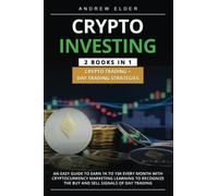 CRYPTO INVESTING 2 BOOKS in 1 Crypto Trading + Day Trading Strategies: An Easy Guide to earn 1k to 15k every month with Cryptocurrency Marketing learning to recognize the buy and sell signals of day