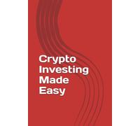 Crypto Investing Made Easy: The 2026 Beginner’s Guide to Bitcoin, DeFi, and Real-World Assets - A Step-by-Step Roadmap to Build a Secure Portfolio and ... Income (The Simplified Crypto Wealth Series)