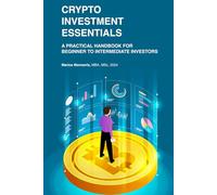 Crypto Investment Essentials: A Practical Handbook for Beginner to Intermediate Investors