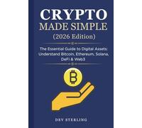 Crypto Made Simple (2026 Edition): The Essential Guide to Digital Assets: Understand Bitcoin, Ethereum, Solana, DeFi & Web3 - From Setting Up Your Wallet to Building a Safe Portfolio