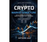 CRYPTO MARKET STRUCTURE: Volatility, Leverage, Risk Architecture & Trading Strategy for Spot and Futures Traders (The Instrument Trading Playbooks)