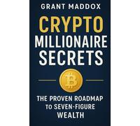 Crypto Millionaire Secrets: The Proven Roadmap to Seven-Figure Wealth: A No-Fluff, Real-World Playbook to Building, Protecting, and Scaling Wealth in ... Era (The Crypto Millionaire Playbook Series)