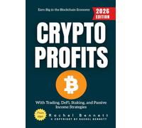 Crypto Profits:: Earn Big in the Blockchain Economy with Trading, DeFi, Staking, and Passive Income Strategies