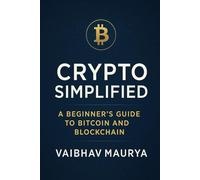 Crypto Simplified: A Beginner’s Guide to Bitcoin and Blockchain
