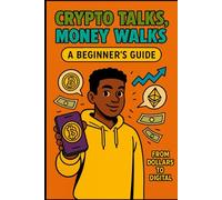 Crypto Talks, Money Walks: From Dollars to Digital (THE CRYPTO HUSTLE SERIES.)