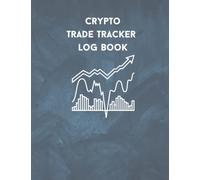 Crypto Trades: Track Your Success with the Ultimate Cryptocurrency Trading Log Book