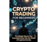 Crypto-Trading for Beginners: The Simple Way into the World of Cryptos