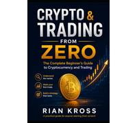 Crypto & Trading From Zero: The Complete Beginner's Guide to Cryptocurrency and Trading: Learn How to Buy Crypto, Read Charts, Manage Risk, and Build ... Trading, Swing Trading, Mean Reversio)