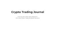 Crypto Trading Journal: A No-Excuses Trade Log for Beginners Who Want Fewer Trades and Better Decisions
