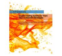 Crypto Trading Notebook: Track Your Investment Strategies: A Comprehensive Journal to Document Your Trading Journey
