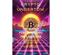 Crypto Undertow: The Hidden Forces Shaping the Cryptocurrency Landscape