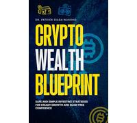 Crypto Wealth Blueprint: Safe and Simple Investing Strategies for Steady Growth and Scam-Free Confidence