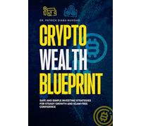 Crypto Wealth Blueprint: Safe and Simple Investing Strategies for Steady Growth and Scam-Free Confidence