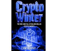 Crypto Winter: The Rise & Fall of Billion-Dollar Crypto Empires