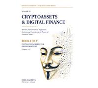Cryptoassets & Digital Finance: Foundations, Markets & Infrastructure - Book I of V (Financial Markets, Law & Regulation Series)