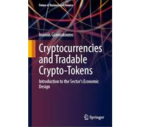Cryptocurrencies and Tradable Crypto-Tokens: Introduction to the Sector's Economic Design (Future of Business and Finance)