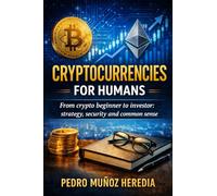 CRYPTOCURRENCIES FOR HUMANS: From Beginner to Crypto Investor: Strategy, Security, and Common Sense