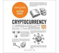 Cryptocurrency 101: From Blockchain and Bitcoin to Altcoins and Cryptocurrency Exchanges, Your Essential Guide to Understanding, Acquiring, and Using Cryptocurrency (Adams 101)
