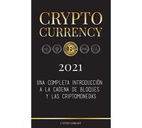 Cryptocurrency - 2022: Una completa introducción a la cadena de bloques y las criptomonedas: (Bitcoin, Litecoin, Ethereum, Cardano, Polkadot, Bitcoin ... Tether, Monero, Dogecoin y más...) (Finanzas)