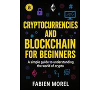 Cryptocurrency and Blockchain for beginners: A simple guide to understanding the world of crypto