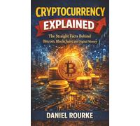 Cryptocurrency Explained: The Straight Facts Behind Bitcoin, Blockchain, and Digital Money (Learn Fast: Simply Explained Series)