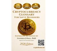 Cryptocurrency Glossary for Savvy Beginners: 100+ Cryptos Covered, 300+ Entries with Links, Beginner Friendly Intros (WEB 3.0 for Beginners)