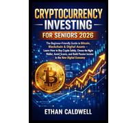 CRYPTOCURRENCY INVESTING FOR SENIORS 2026: The Beginner-Friendly Guide to Bitcoin, Blockchain & Digital Assets - Learn How to Buy Crypto Safely, ... Passive Income in the New Digital Economy